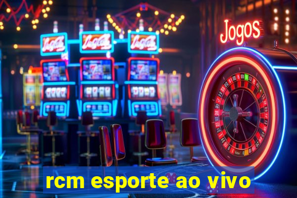 rcm esporte ao vivo