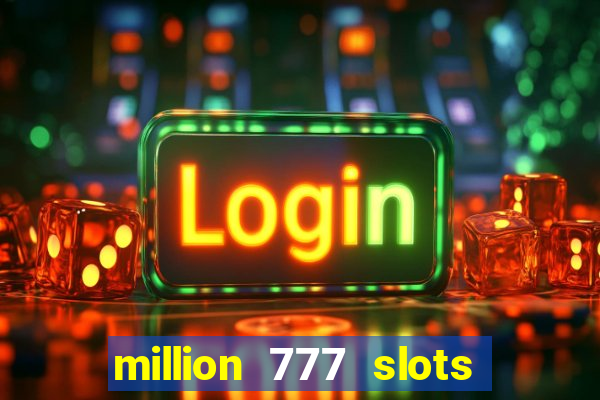 million 777 slots paga mesmo