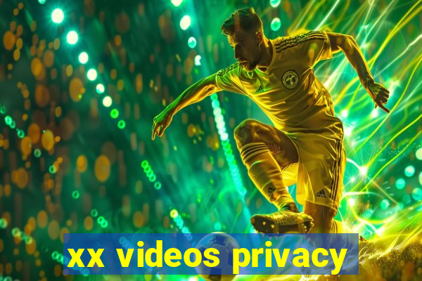 xx videos privacy