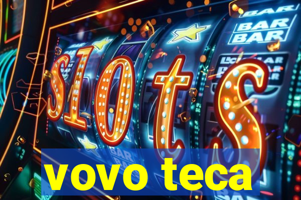 vovo teca