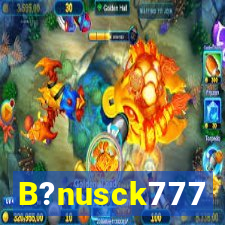 B?nusck777