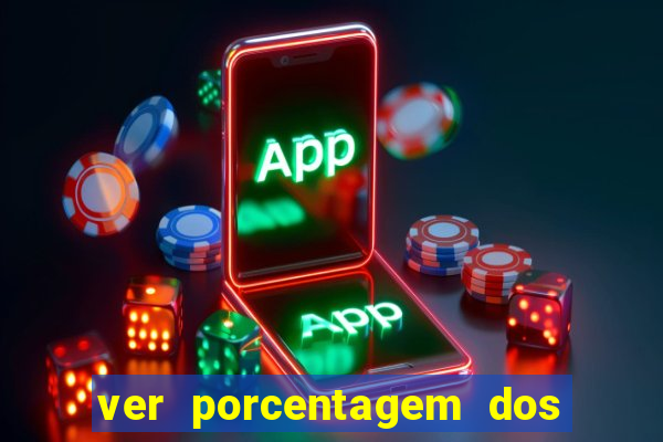 ver porcentagem dos jogos slots