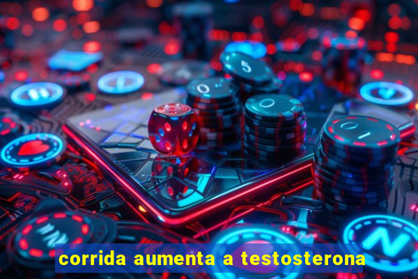 corrida aumenta a testosterona