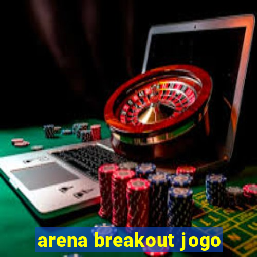 arena breakout jogo