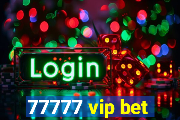 77777 vip bet