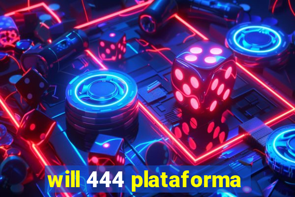 will 444 plataforma