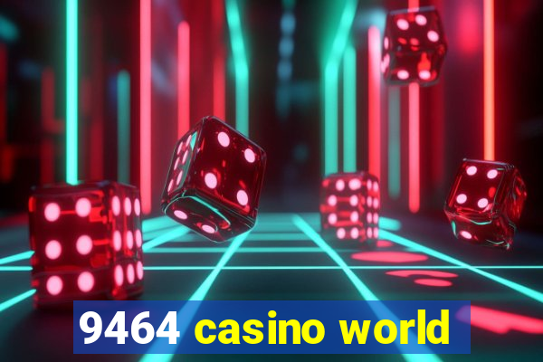 9464 casino world