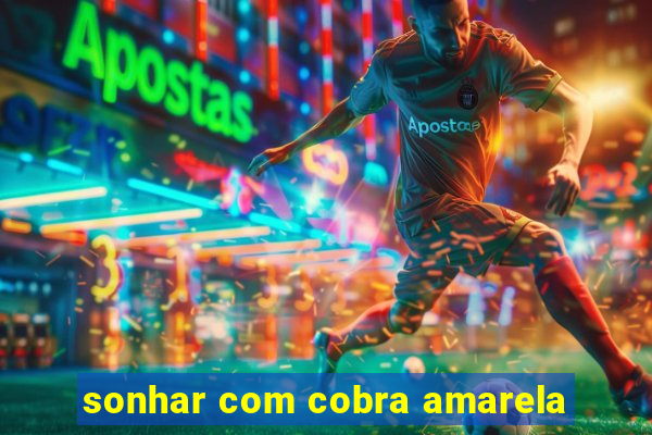 sonhar com cobra amarela