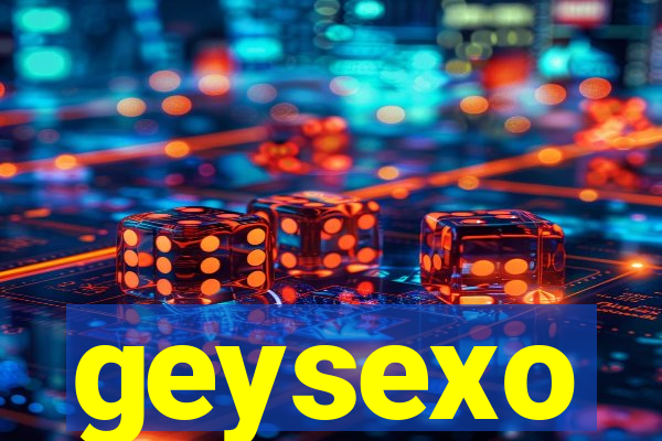 geysexo