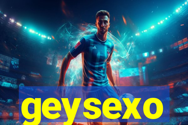 geysexo