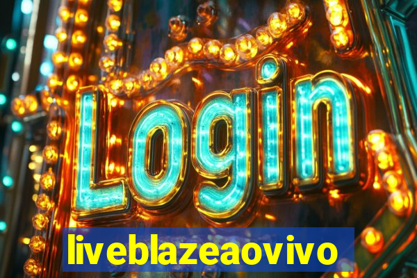 liveblazeaovivo