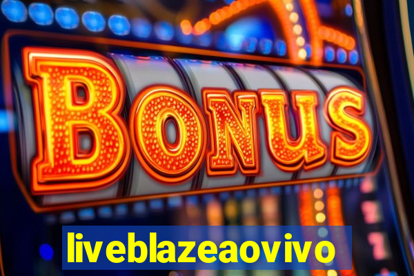 liveblazeaovivo