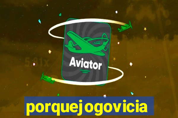 porquejogovicia