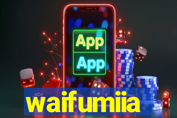 waifumiia