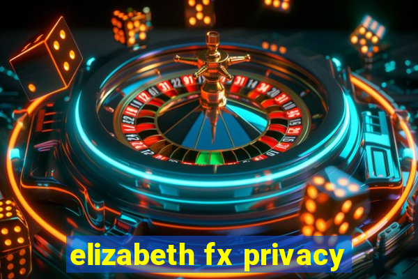 elizabeth fx privacy