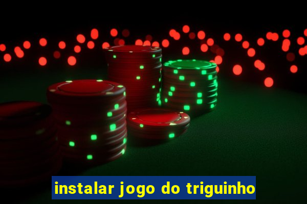 instalar jogo do triguinho