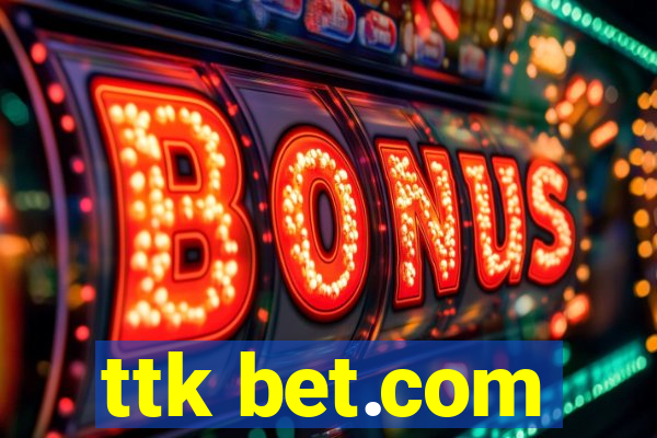 ttk bet.com