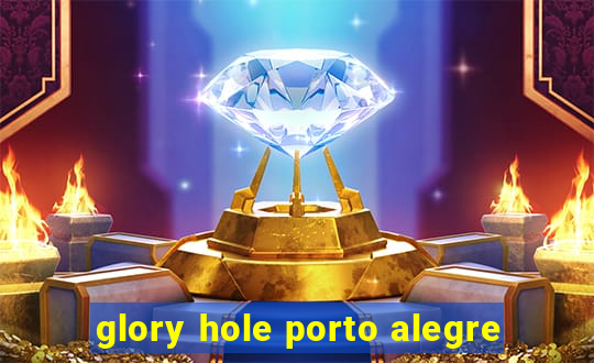 glory hole porto alegre