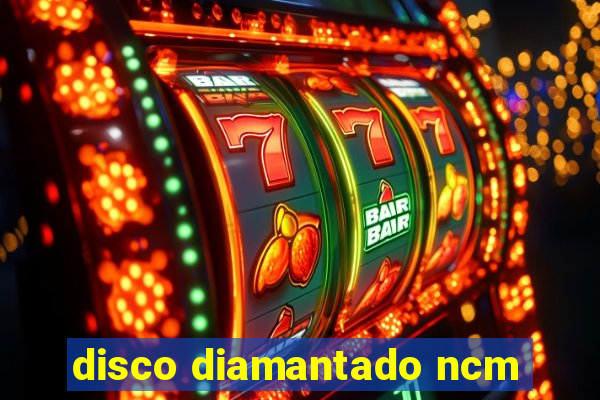 disco diamantado ncm