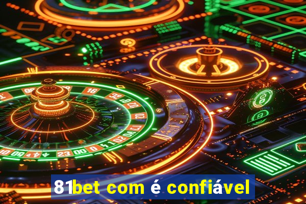 81bet com é confiável