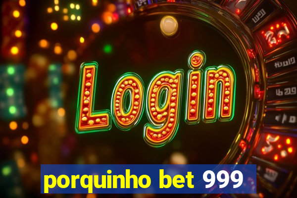 porquinho bet 999