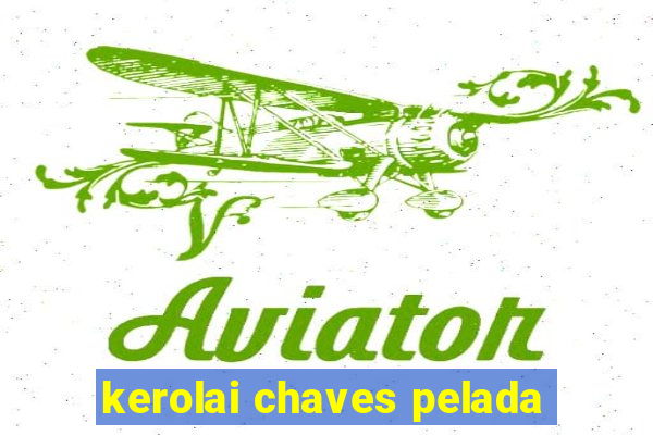 kerolai chaves pelada