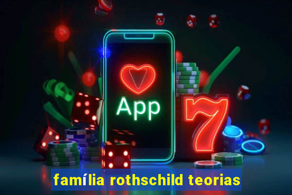 família rothschild teorias