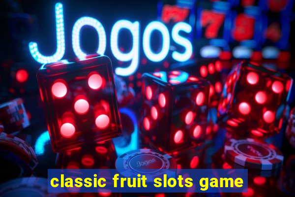 classic fruit slots game