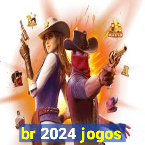 br 2024 jogos