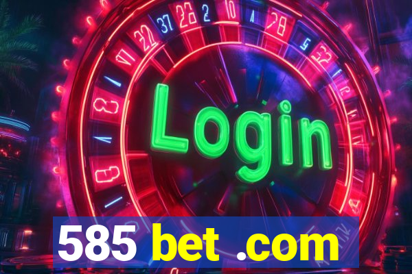 585 bet .com