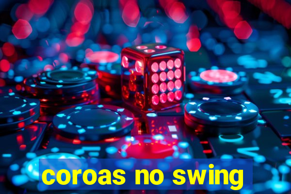 coroas no swing