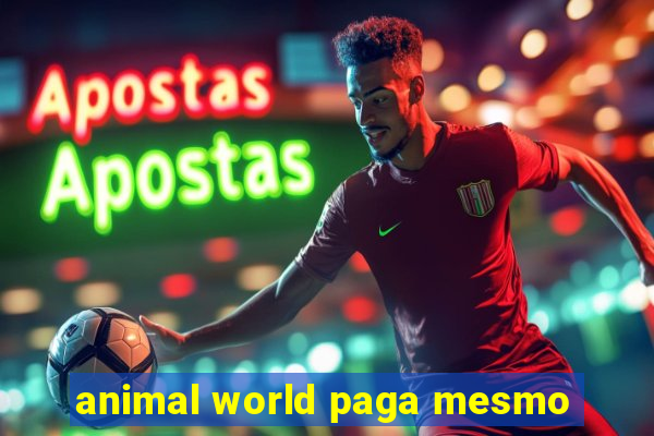 animal world paga mesmo