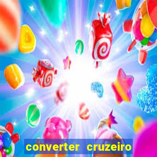 converter cruzeiro para real