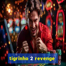 tigrinho 2 revenge