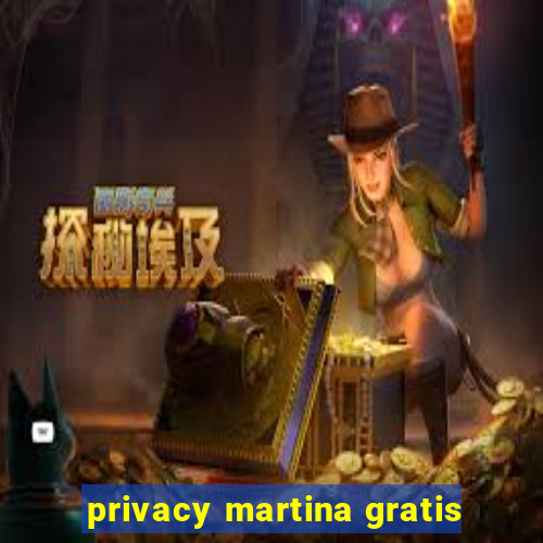 privacy martina gratis