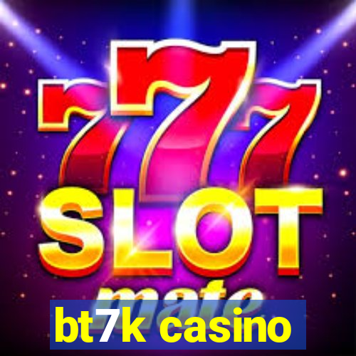 bt7k casino