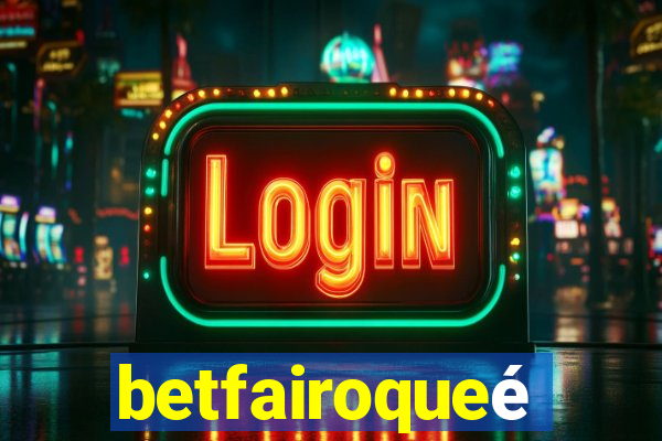 betfairoqueé