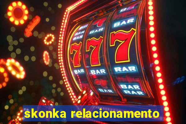 skonka relacionamento