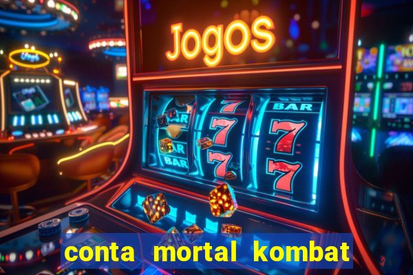 conta mortal kombat mobile grátis conta mortal kombat mobile