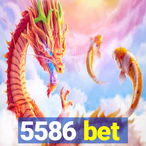 5586 bet