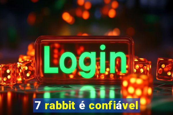 7 rabbit é confiável