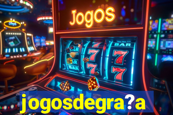 jogosdegra?a