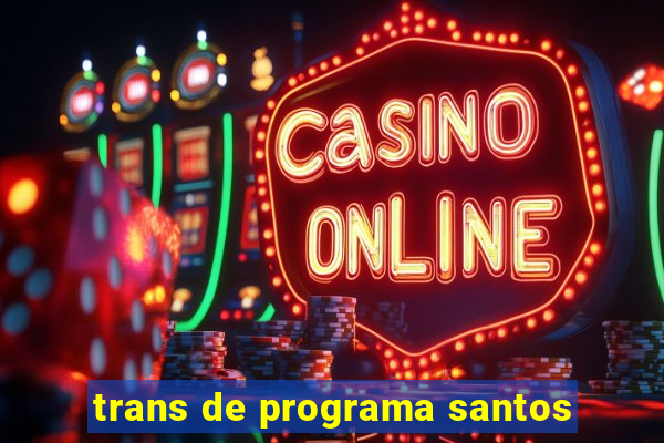 trans de programa santos