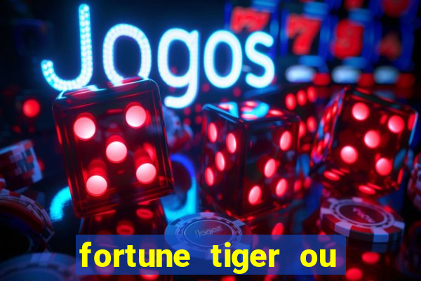 fortune tiger ou fortune ox