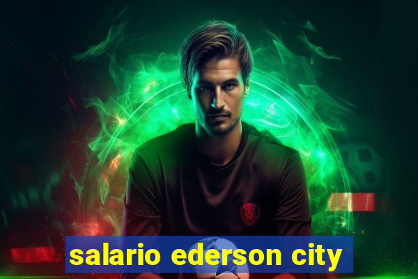 salario ederson city