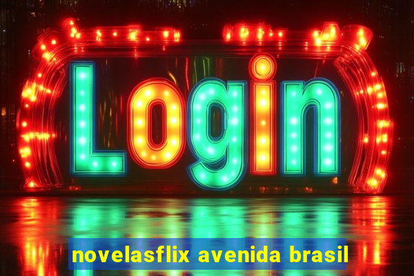 novelasflix avenida brasil