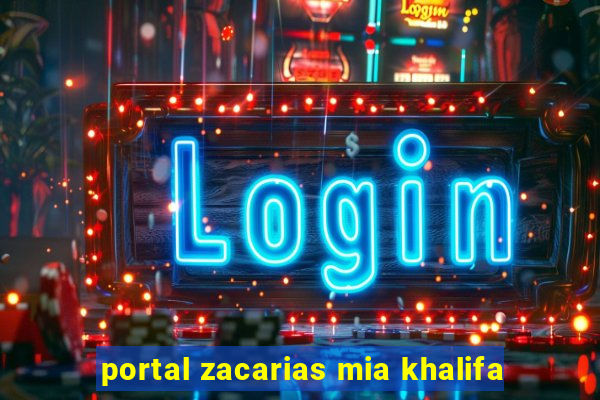 portal zacarias mia khalifa