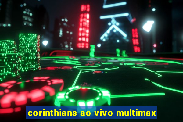 corinthians ao vivo multimax