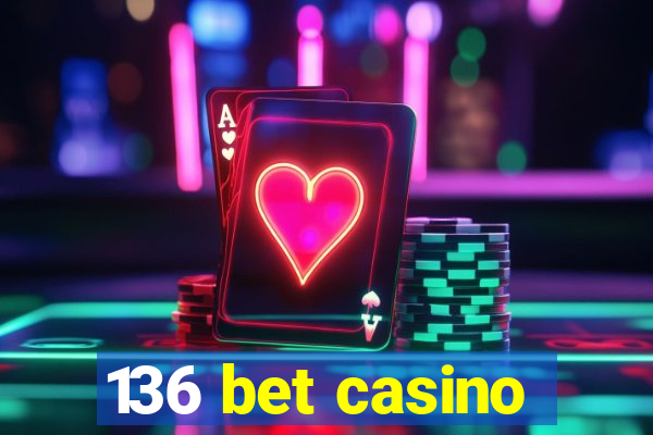 136 bet casino