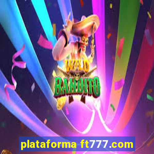 plataforma ft777.com